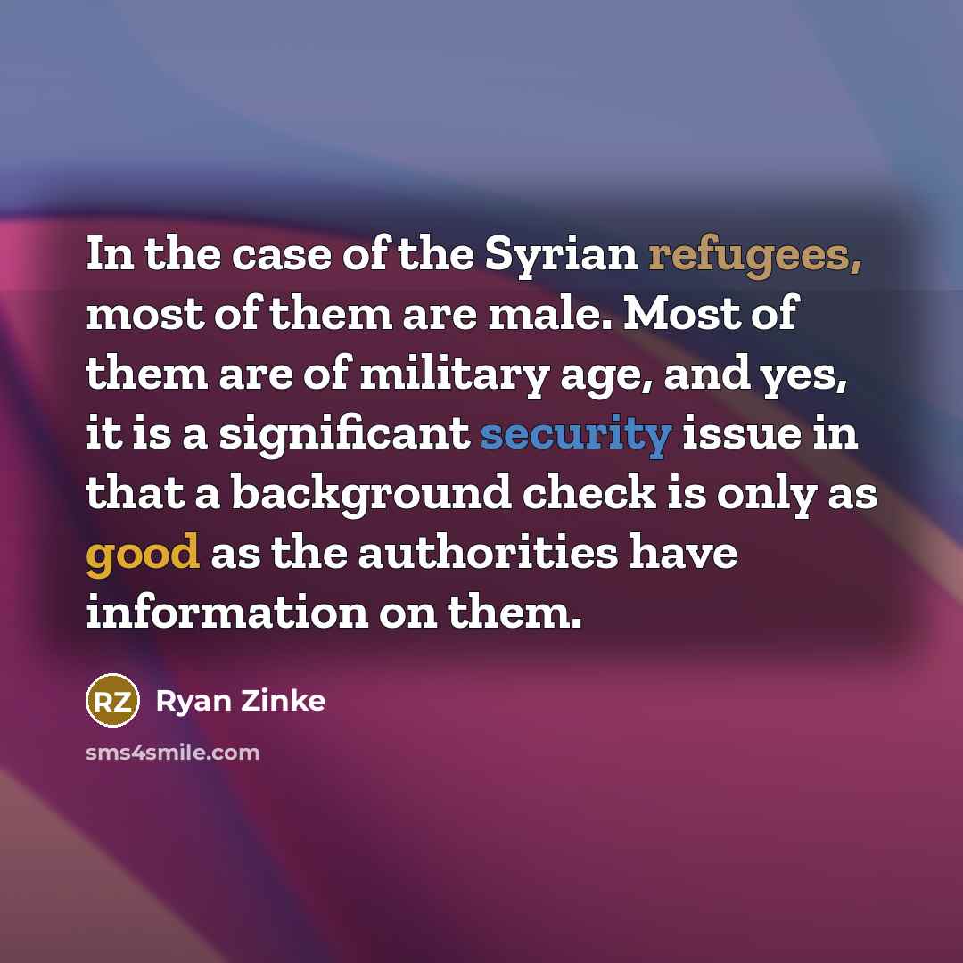 “In the case of the Syrian refugees, most of them…” quote by Ryan Zinke