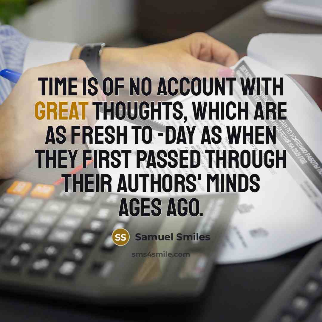 “Time is of no account with great thoughts, which are…” quote by Samuel Smiles