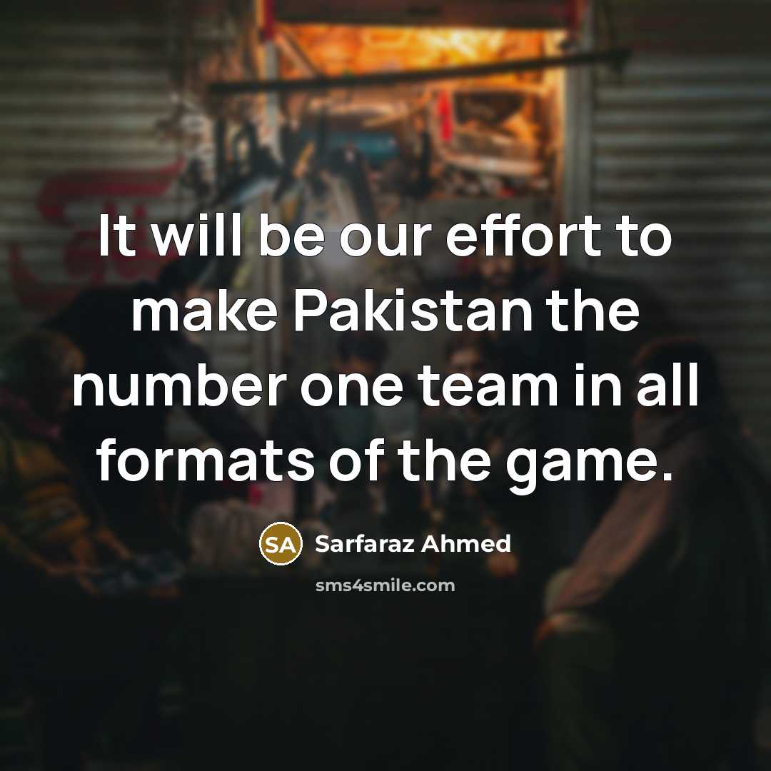 “It will be our effort to make Pakistan the number…” quote by Sarfaraz Ahmed