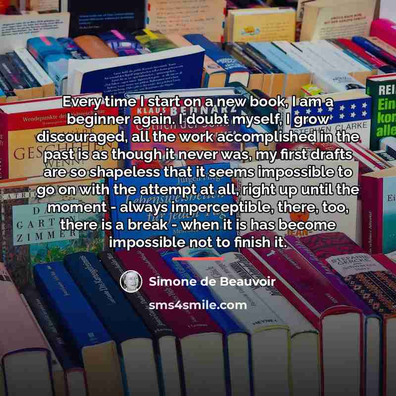 “Every time I start on a new book, I am…” quote by Simone de Beauvoir