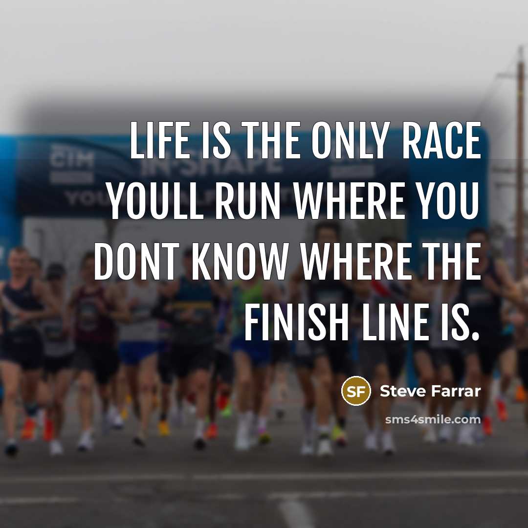 “Life is the only race youll run where you dont…” quote by Steve Farrar