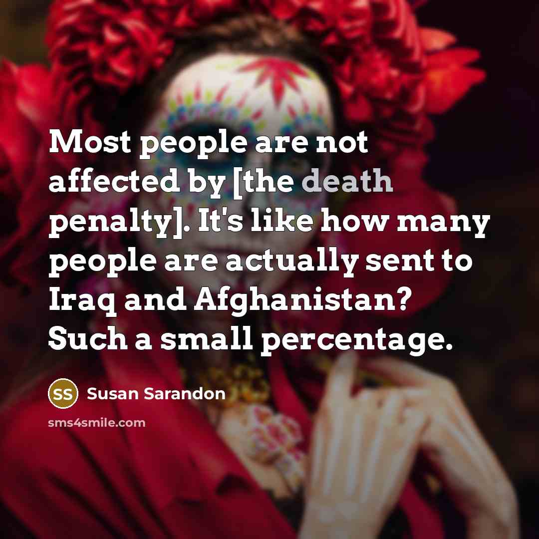 “Most people are not affected by [the death penalty]. It's…” quote by Susan Sarandon
