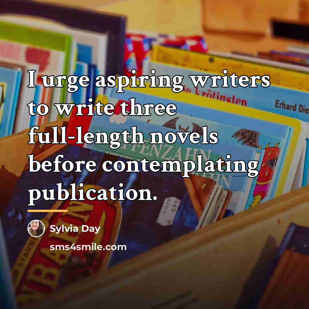 “I urge aspiring writers to write three full-length novels before…” quote by Sylvia Day