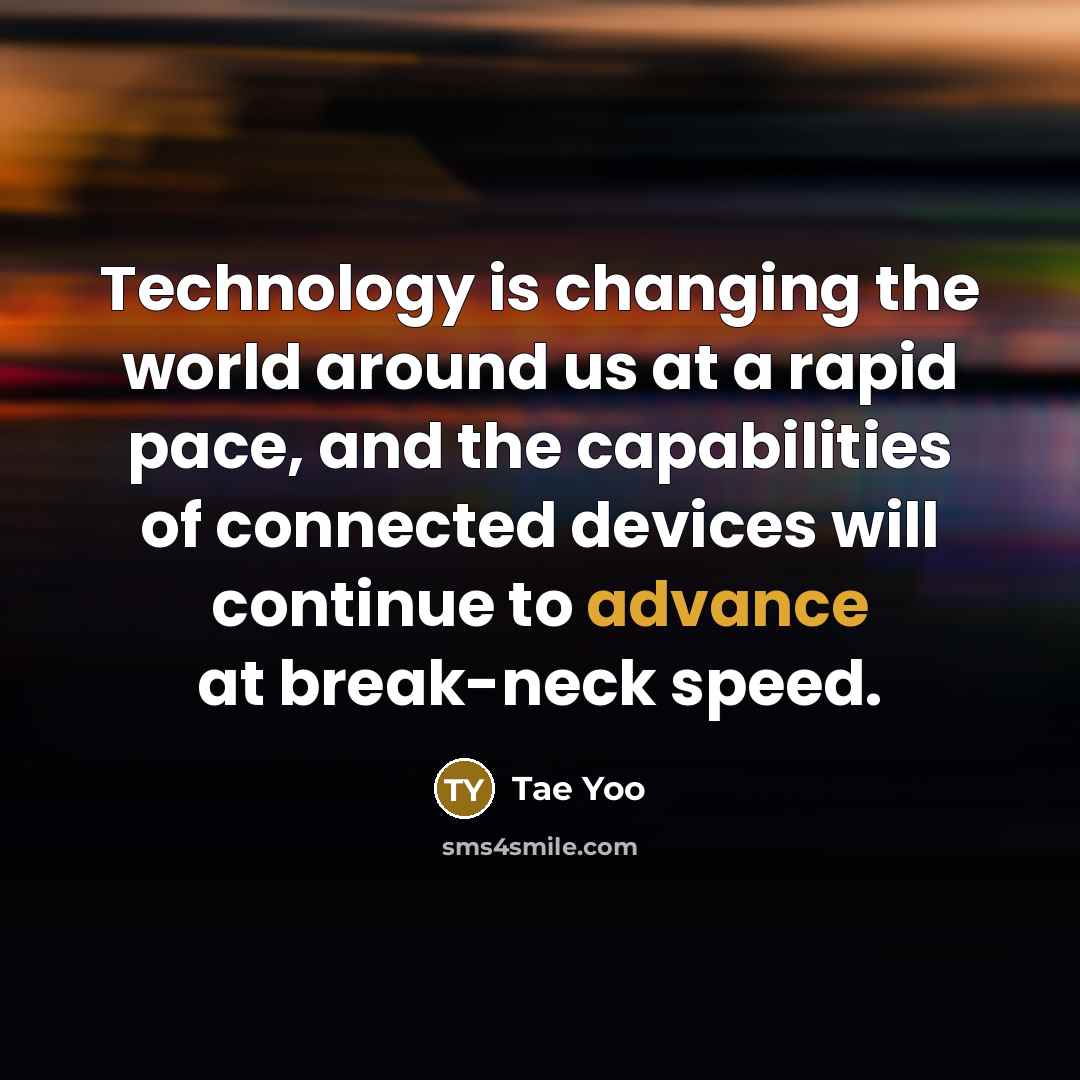 “Technology is changing the world around us at a rapid…” quote by Tae Yoo