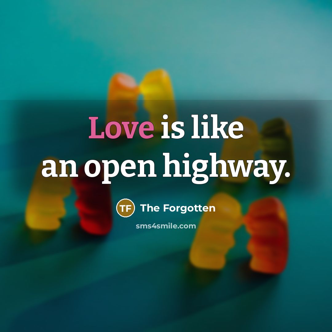 “Love is like an open highway.…” quote by The Forgotten