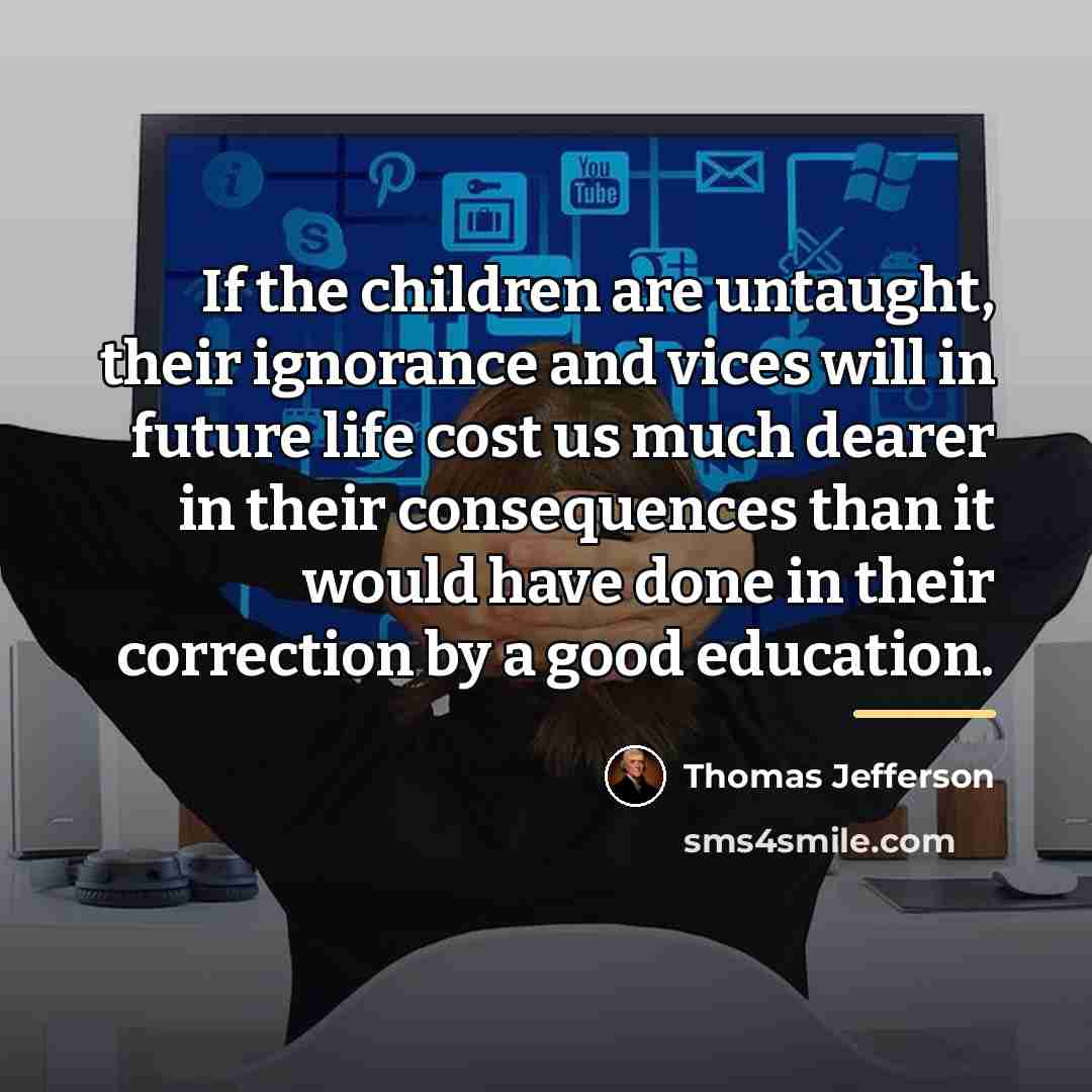 “If the children are untaught, their ignorance and vices will…” quote by Thomas Jefferson