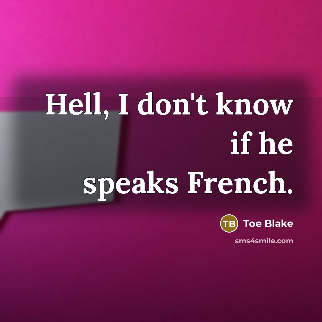 “Hell, I don't know if he speaks French.…” quote by Toe Blake
