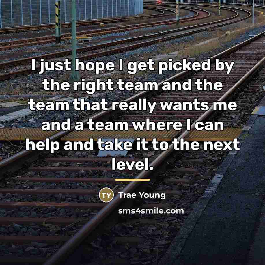 “I just hope I get picked by the right team…” quote by Trae Young