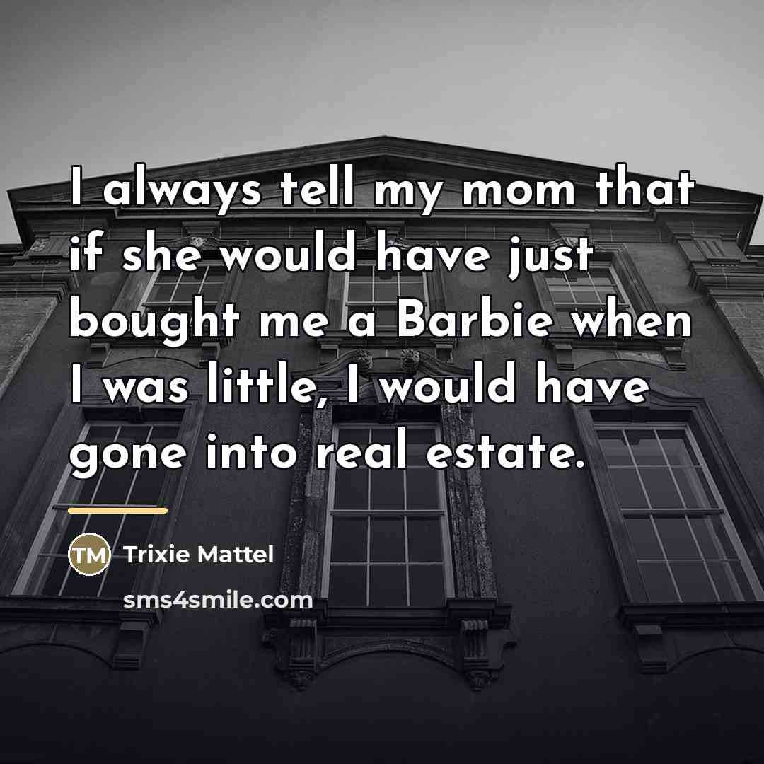 “I always tell my mom that if she would have…” quote by Trixie Mattel