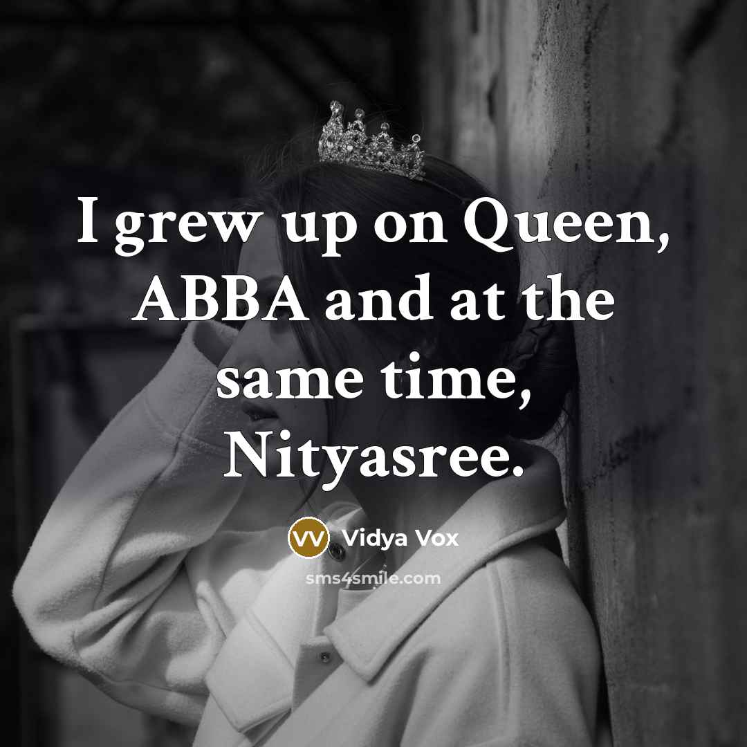 “I grew up on Queen, ABBA and at the same…” quote by Vidya Vox