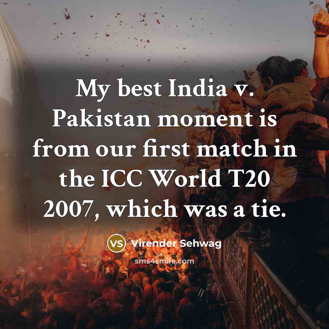 “My best India v. Pakistan moment is from our first…” quote by Virender Sehwag