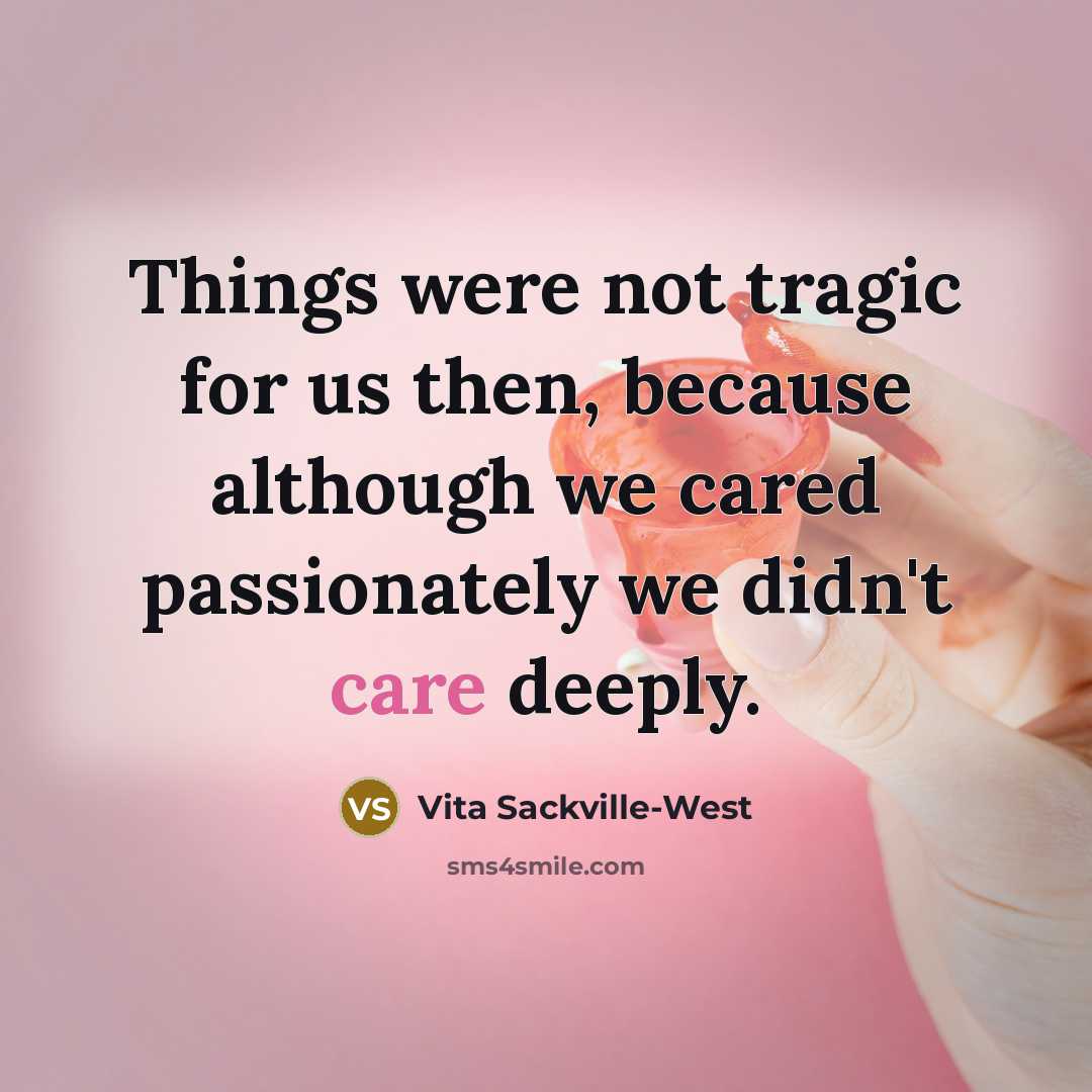 “Things were not tragic for us then, because although we…” quote by Vita Sackville-West