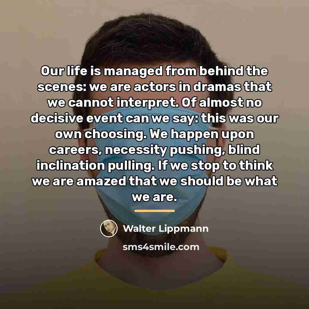 “Our life is managed from behind the scenes: we are…” quote by Walter Lippmann