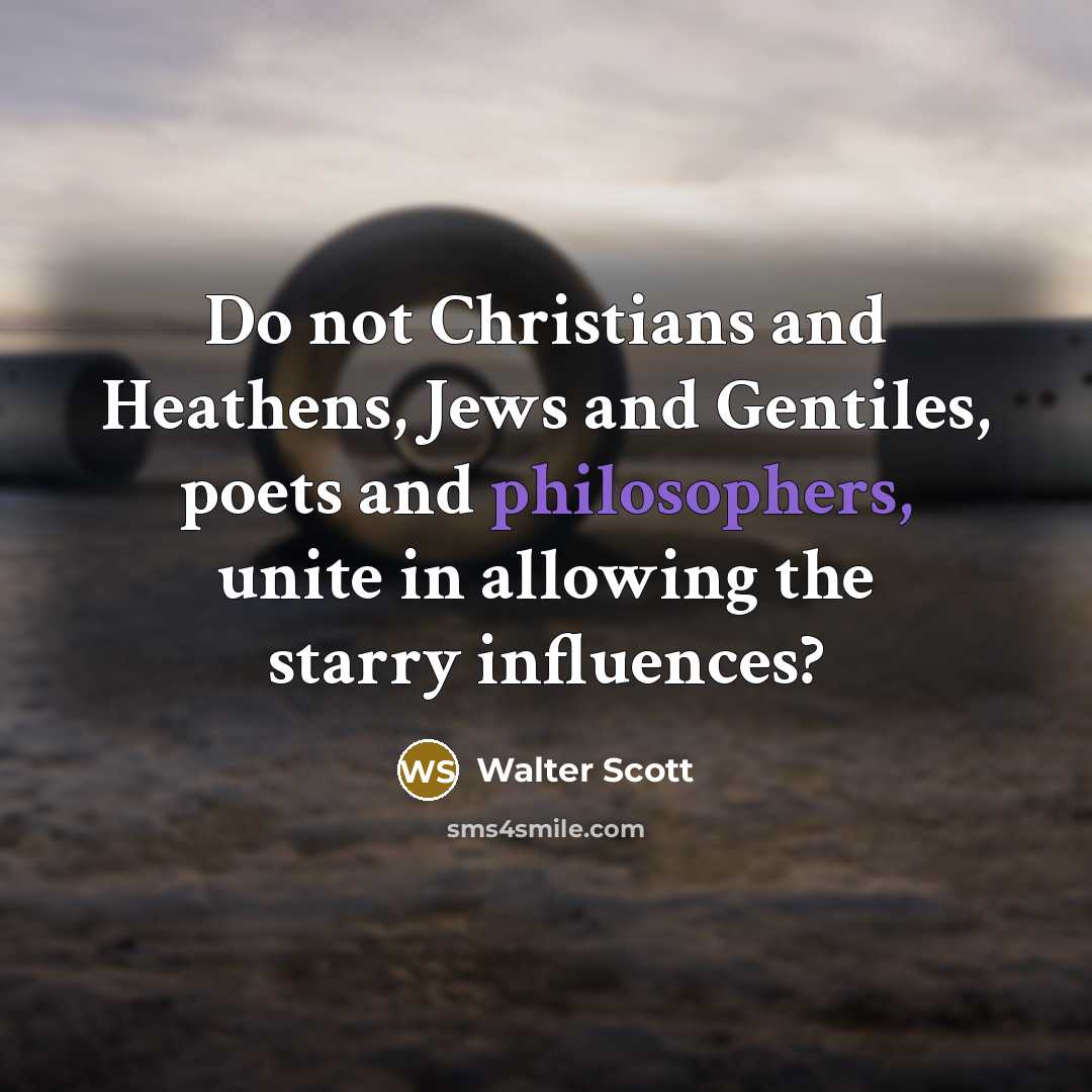 “Do not Christians and Heathens, Jews and Gentiles, poets and…” quote by Walter Scott