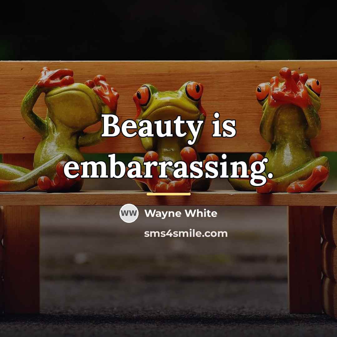 “Beauty is embarrassing.…” quote by Wayne White