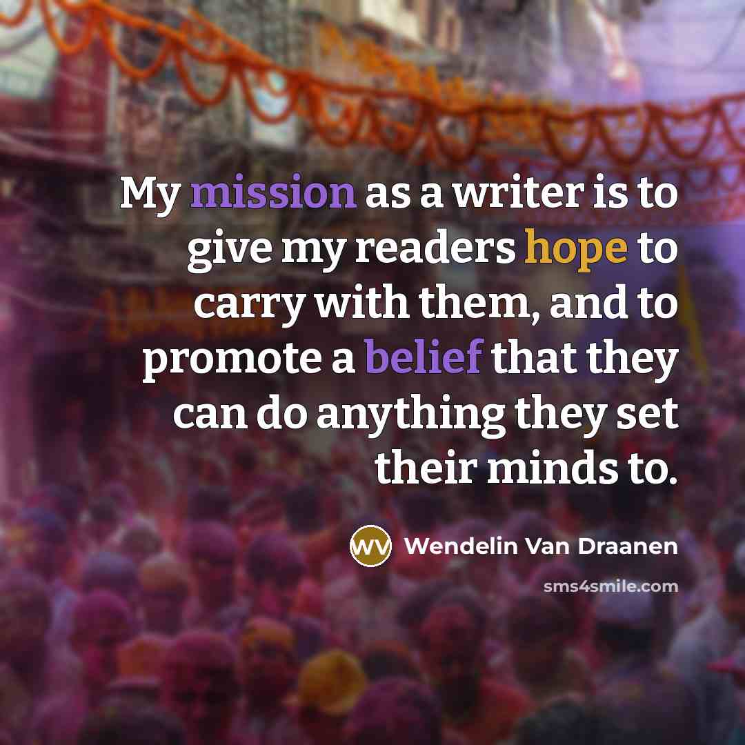 “My mission as a writer is to give my readers…” quote by Wendelin Van Draanen