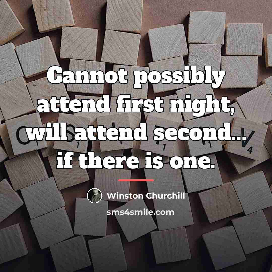 “Cannot possibly attend first night, will attend second... if there…” quote by Winston Churchill