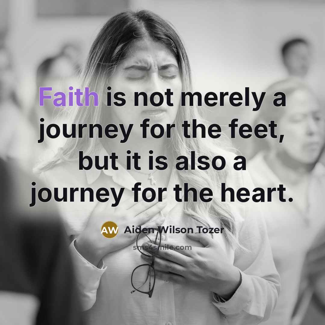 “Faith is not merely a journey for the feet, but…” quote by Aiden Wilson Tozer