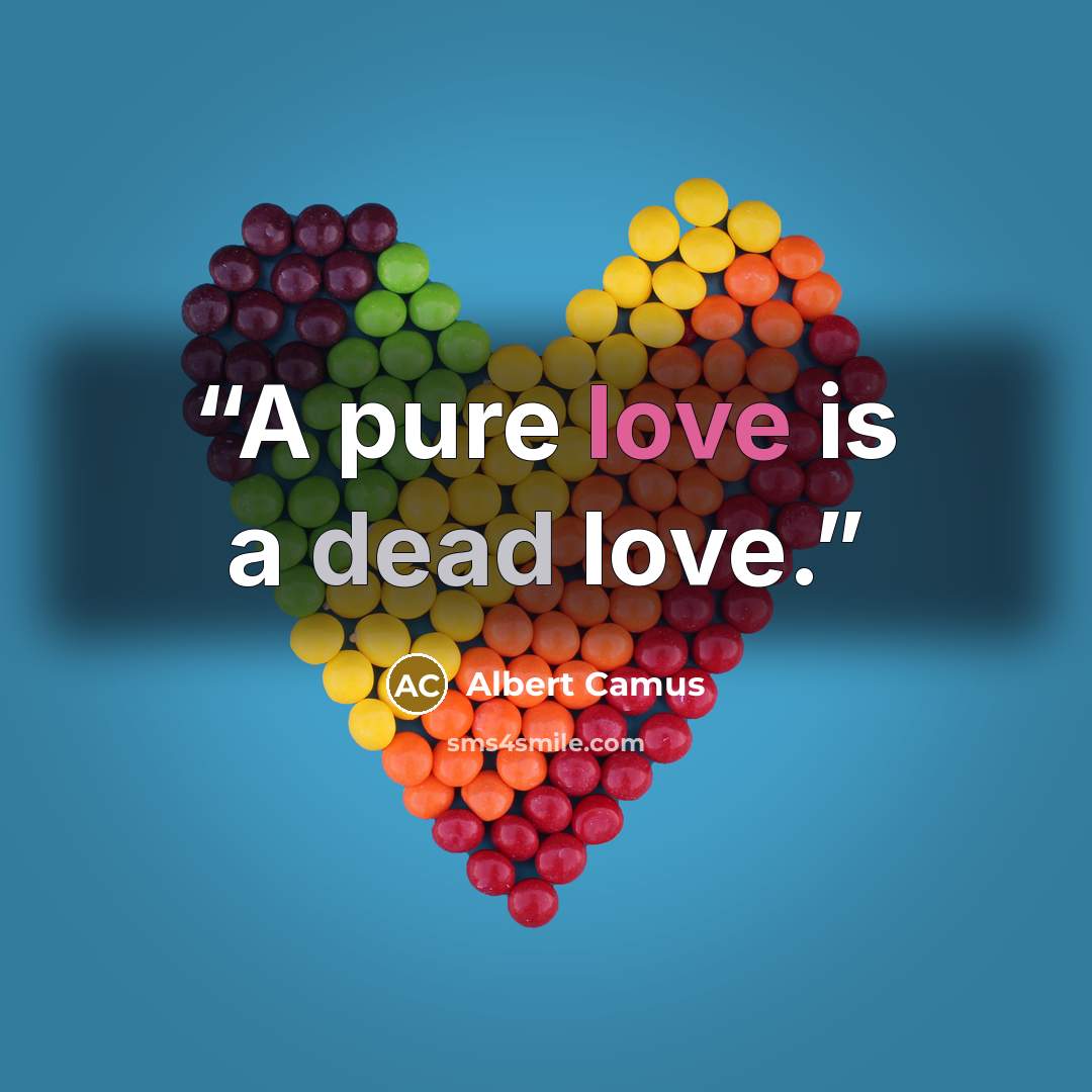 “A pure love is a dead love.” quote by Albert Camus