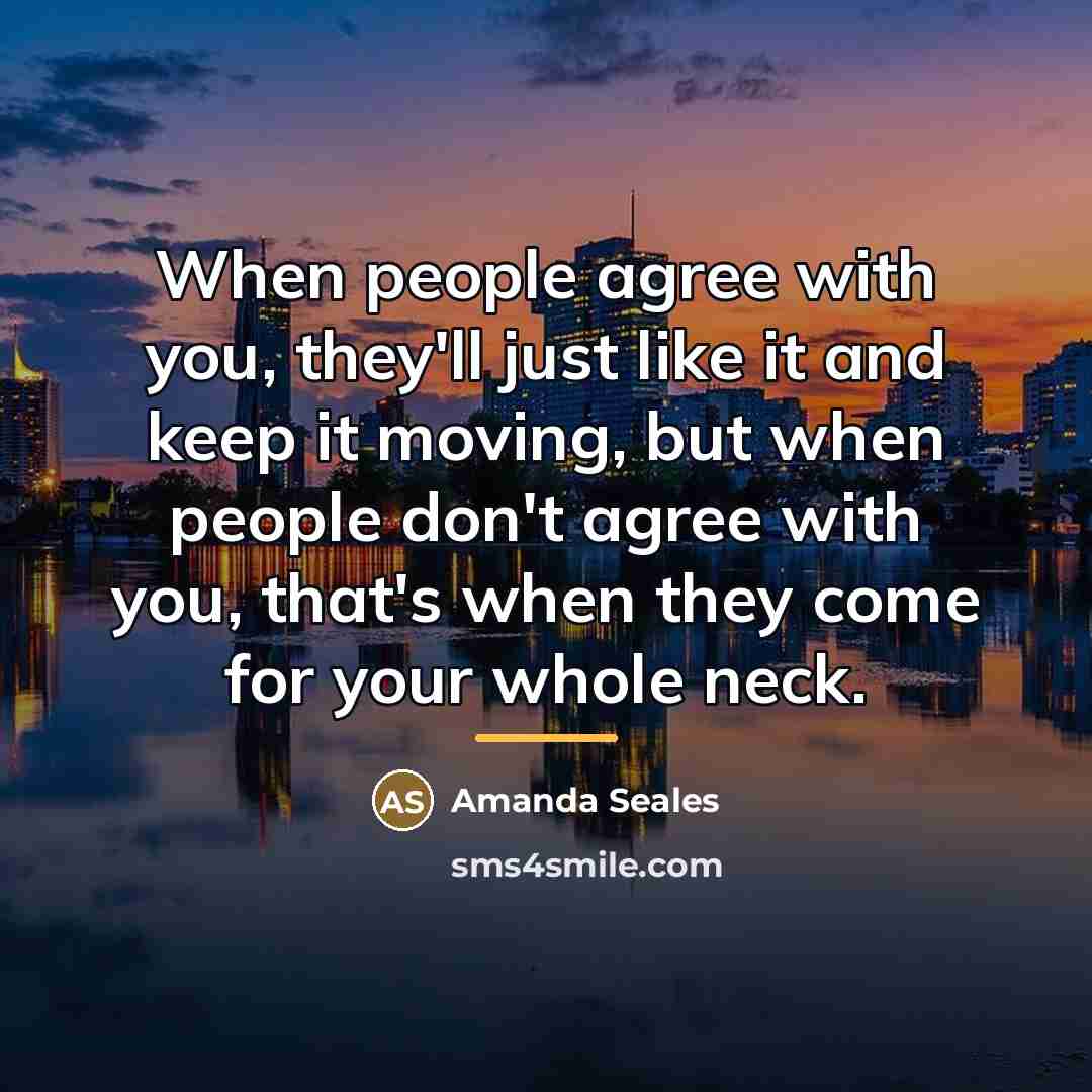 “When people agree with you, they'll just like it and…” quote by Amanda Seales