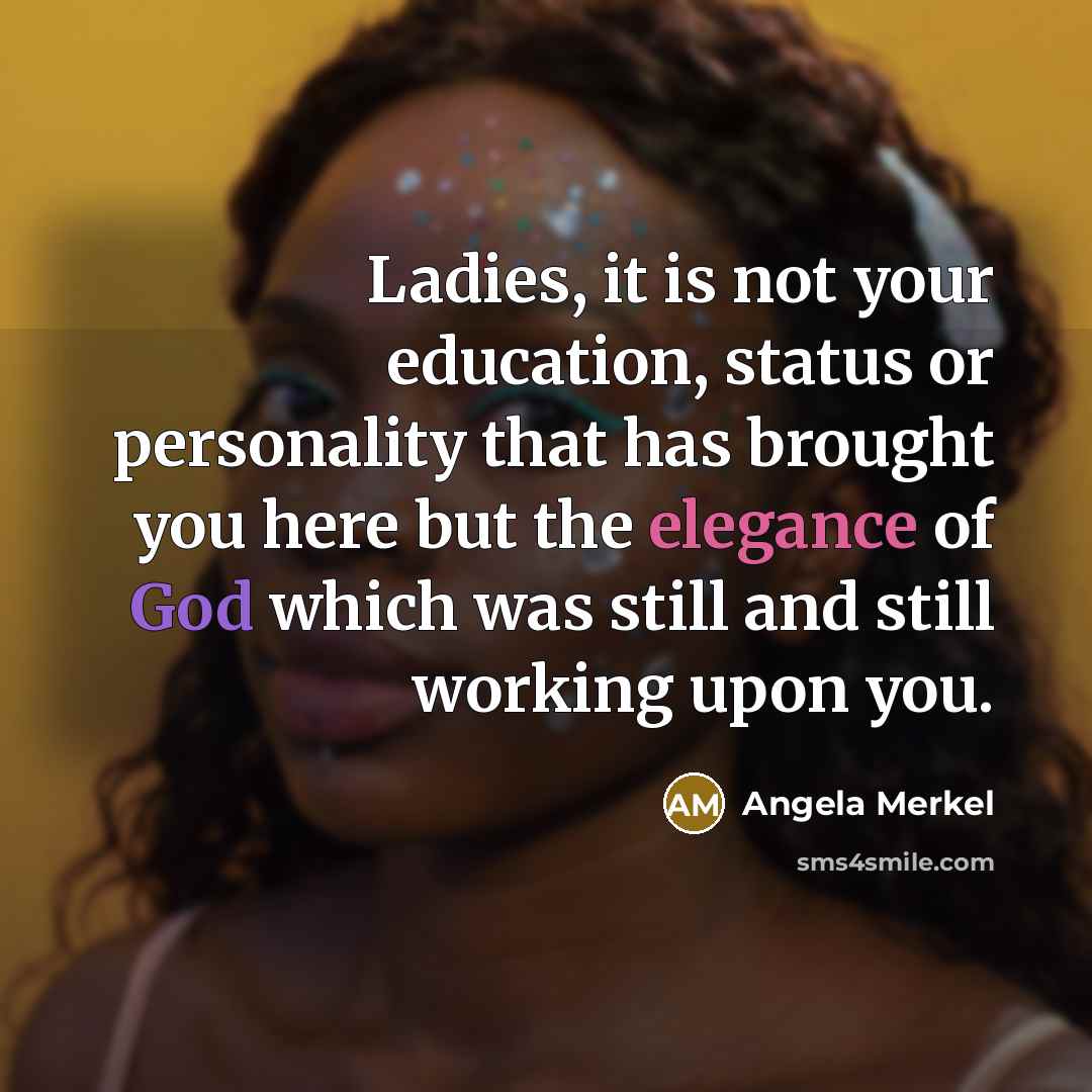 “Ladies, it is not your education, status or personality that…” quote by Angela Merkel