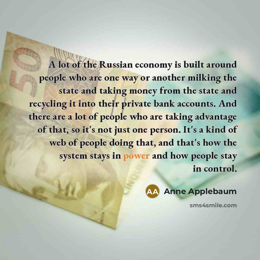“A lot of the Russian economy is built around people…” quote by Anne Applebaum