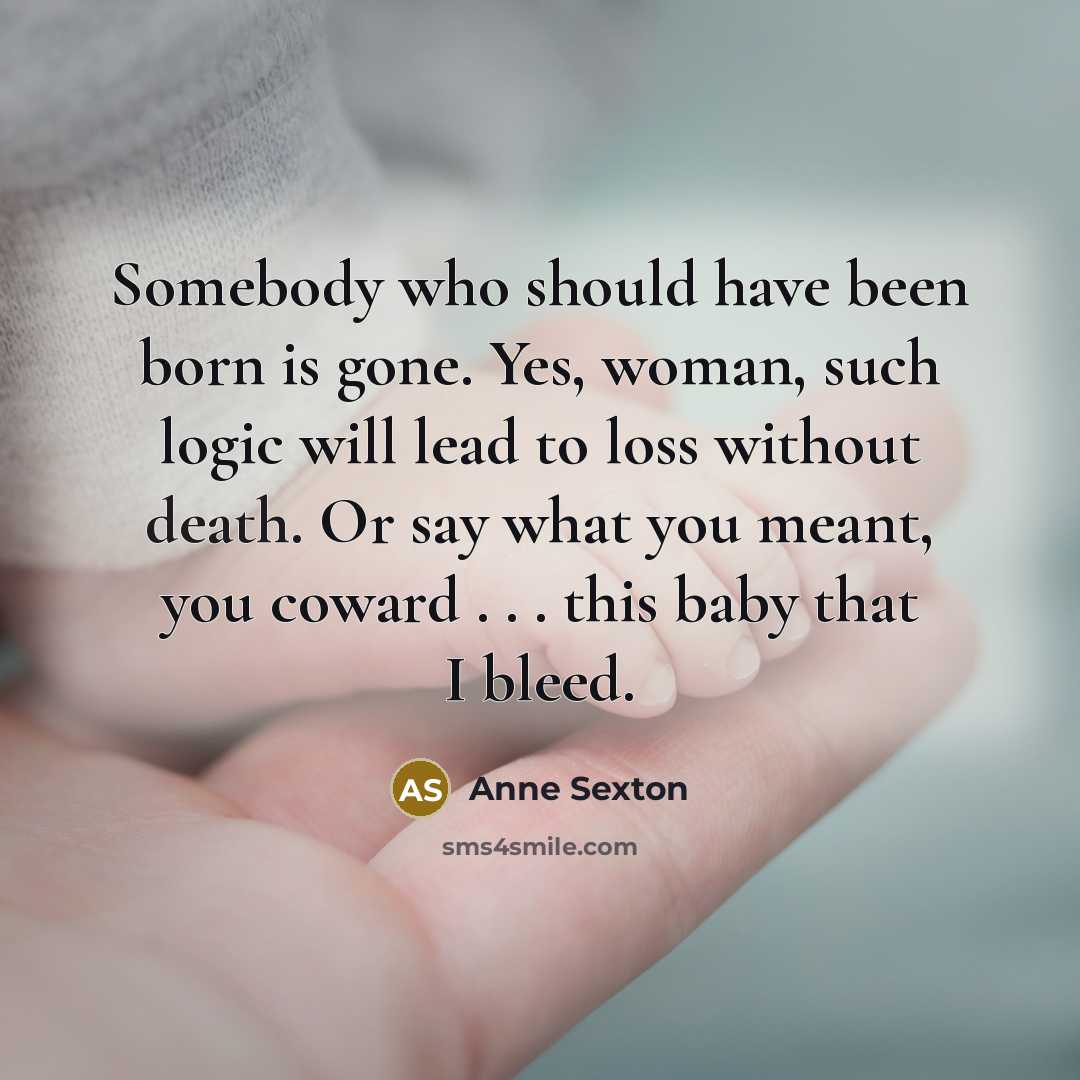 “Somebody who should have been born is gone. Yes, woman,…” quote by Anne Sexton