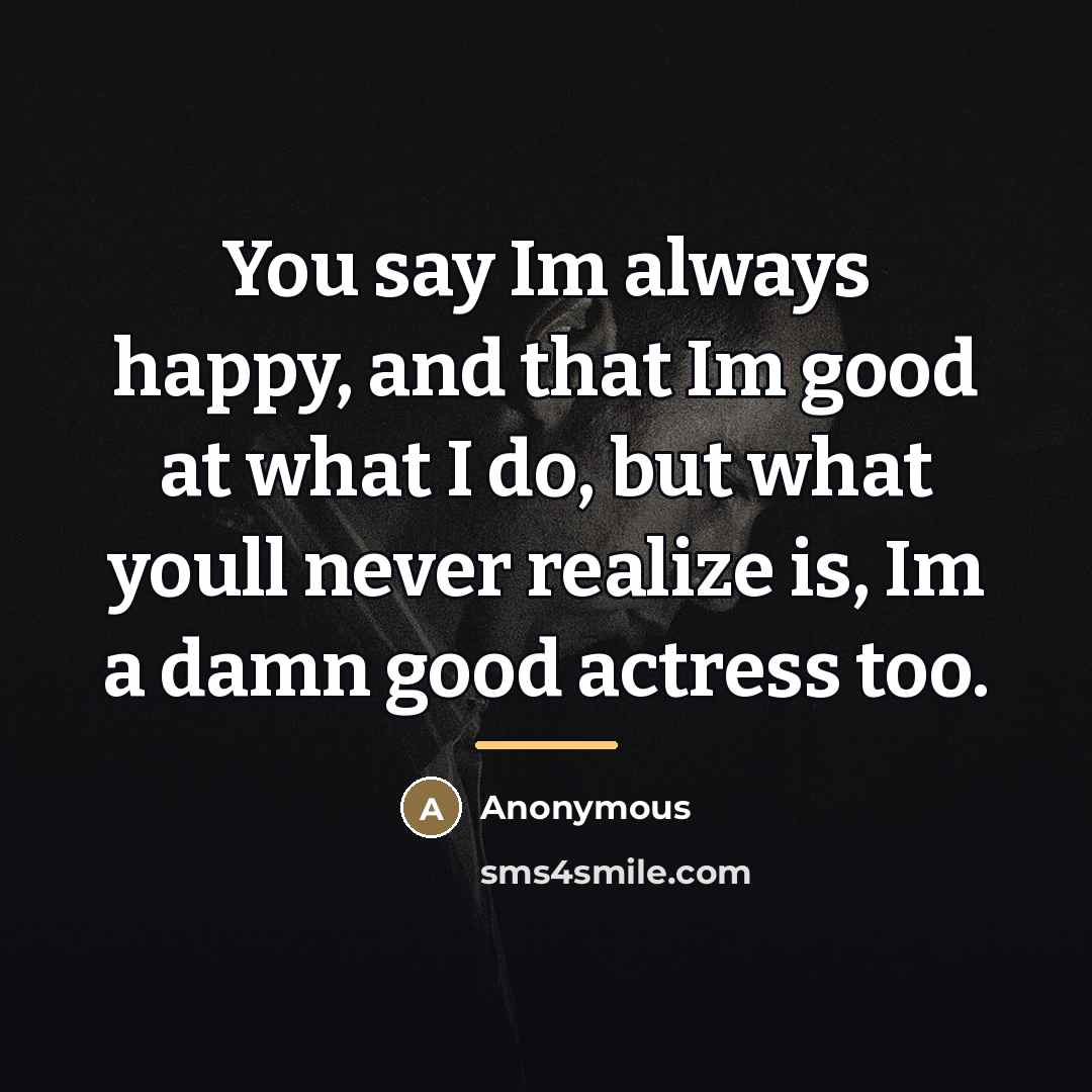 “You say Im always happy, and that Im good at…” quote by Anonymous