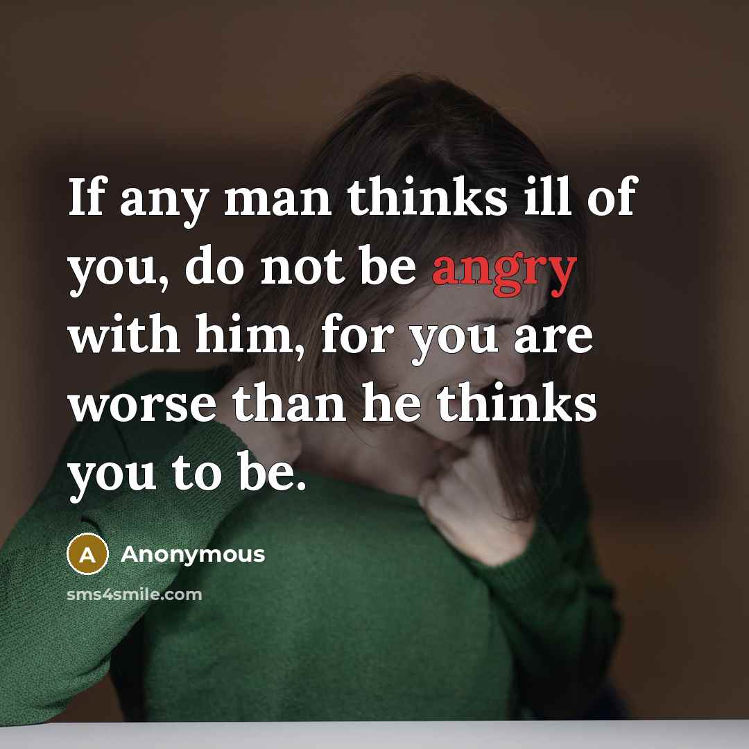 “If any man thinks ill of you, do not be…” quote by Anonymous