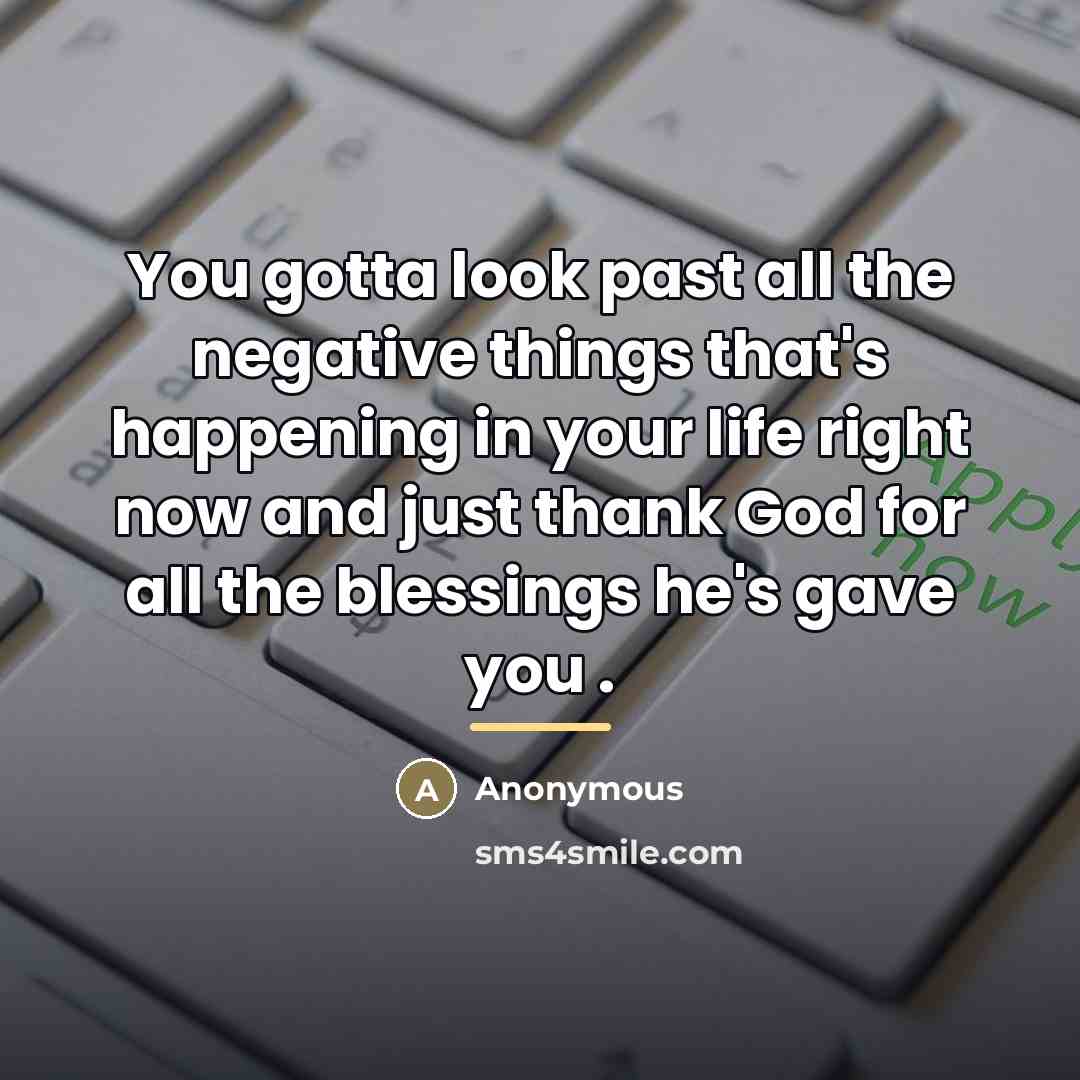 “You gotta look past all the negative things that's happening…” quote by Anonymous