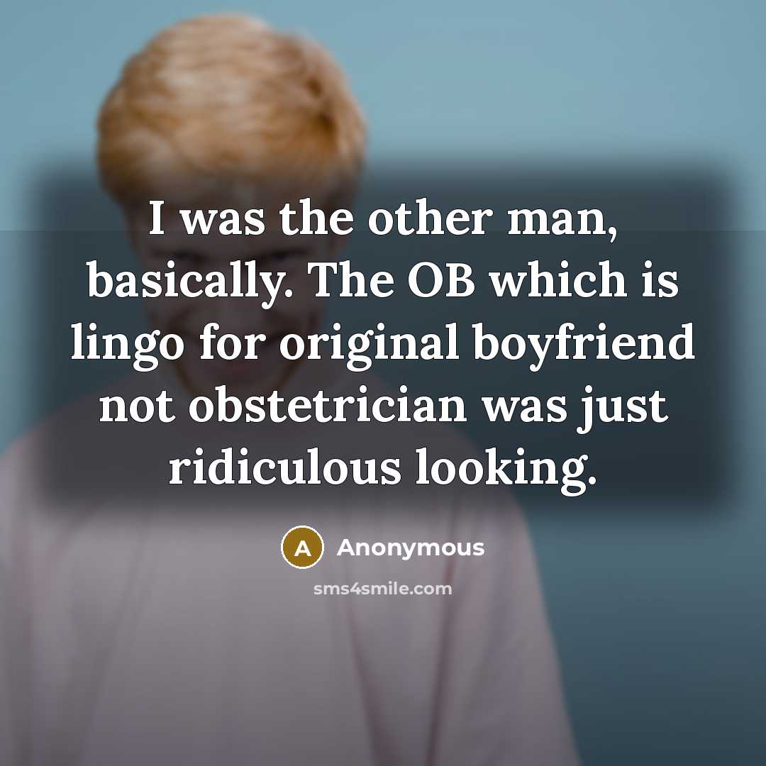 “I was the other man, basically. The OB which is…” quote by Anonymous