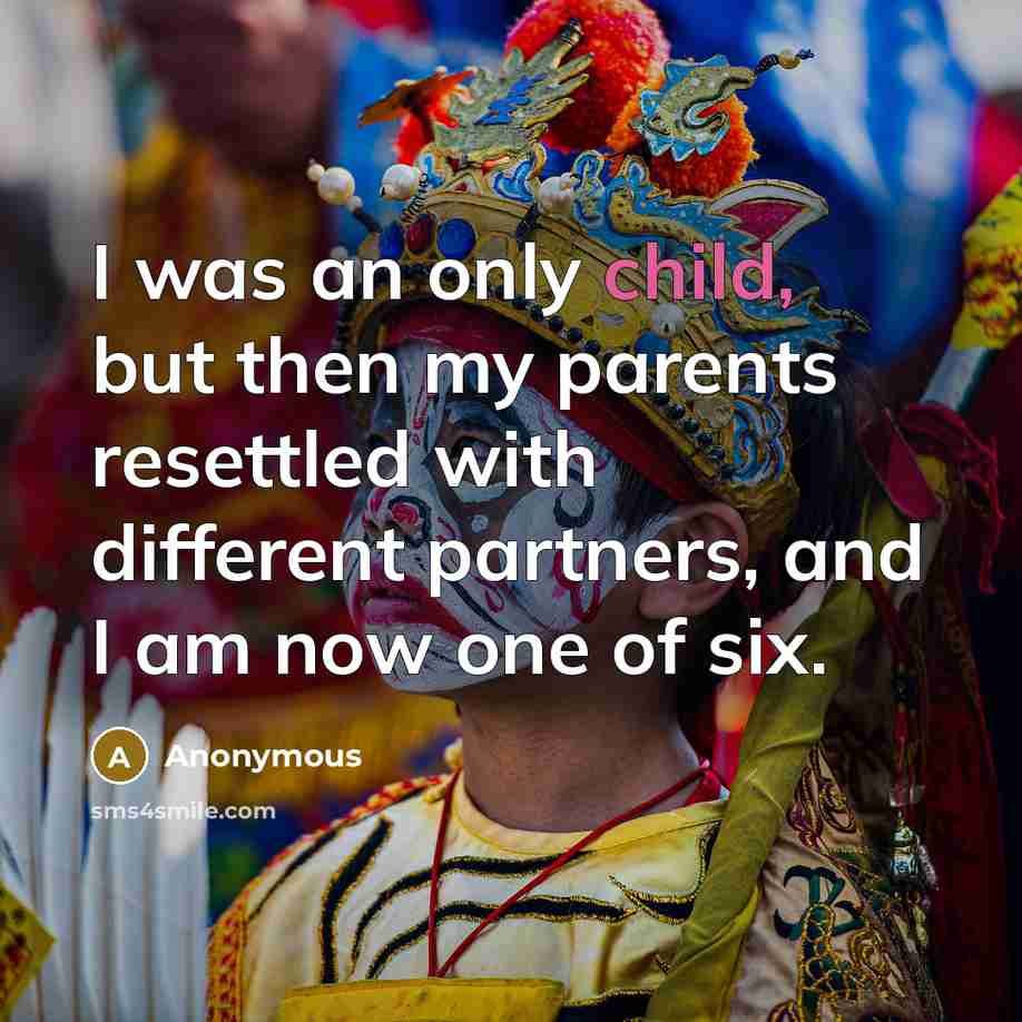 “I was an only child, but then my parents resettled…” quote by Anonymous