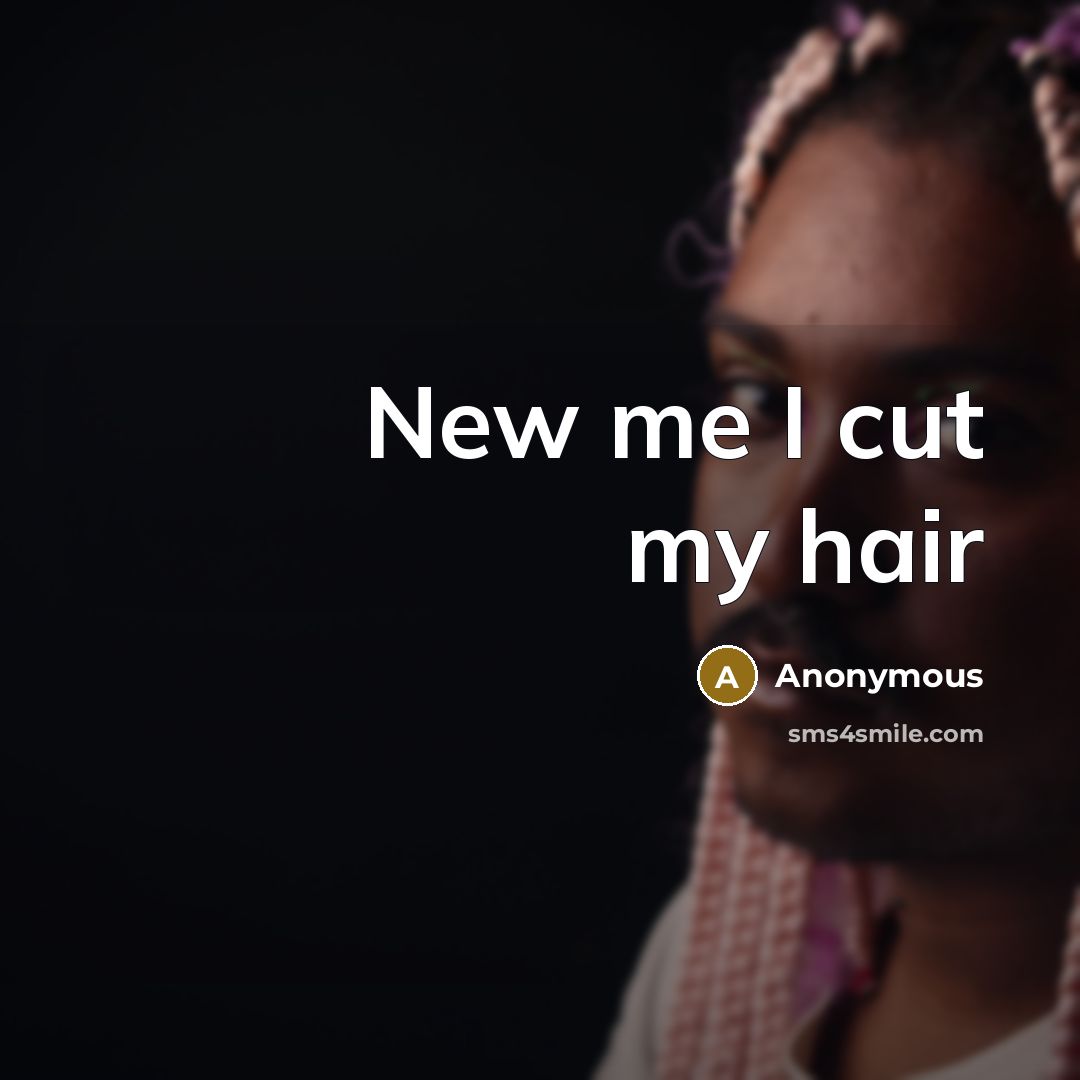 “New me I cut my hair” quote by Anonymous