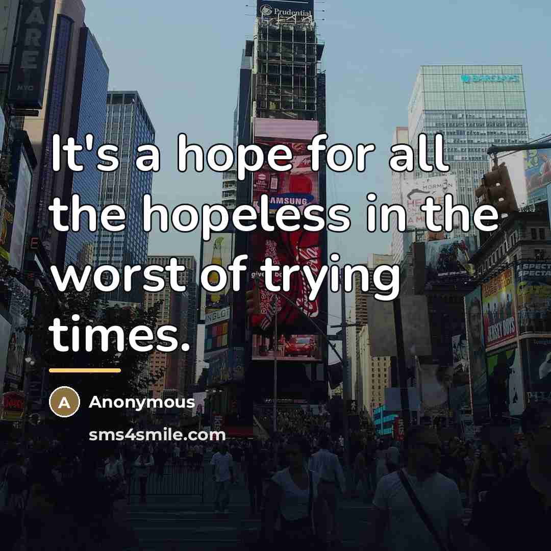 “It's a hope for all the hopeless in the worst…” quote by Anonymous