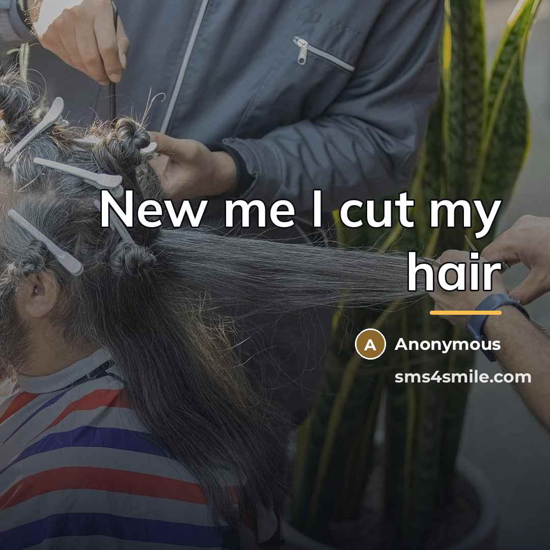 “New me I cut my hair…” quote by Anonymous