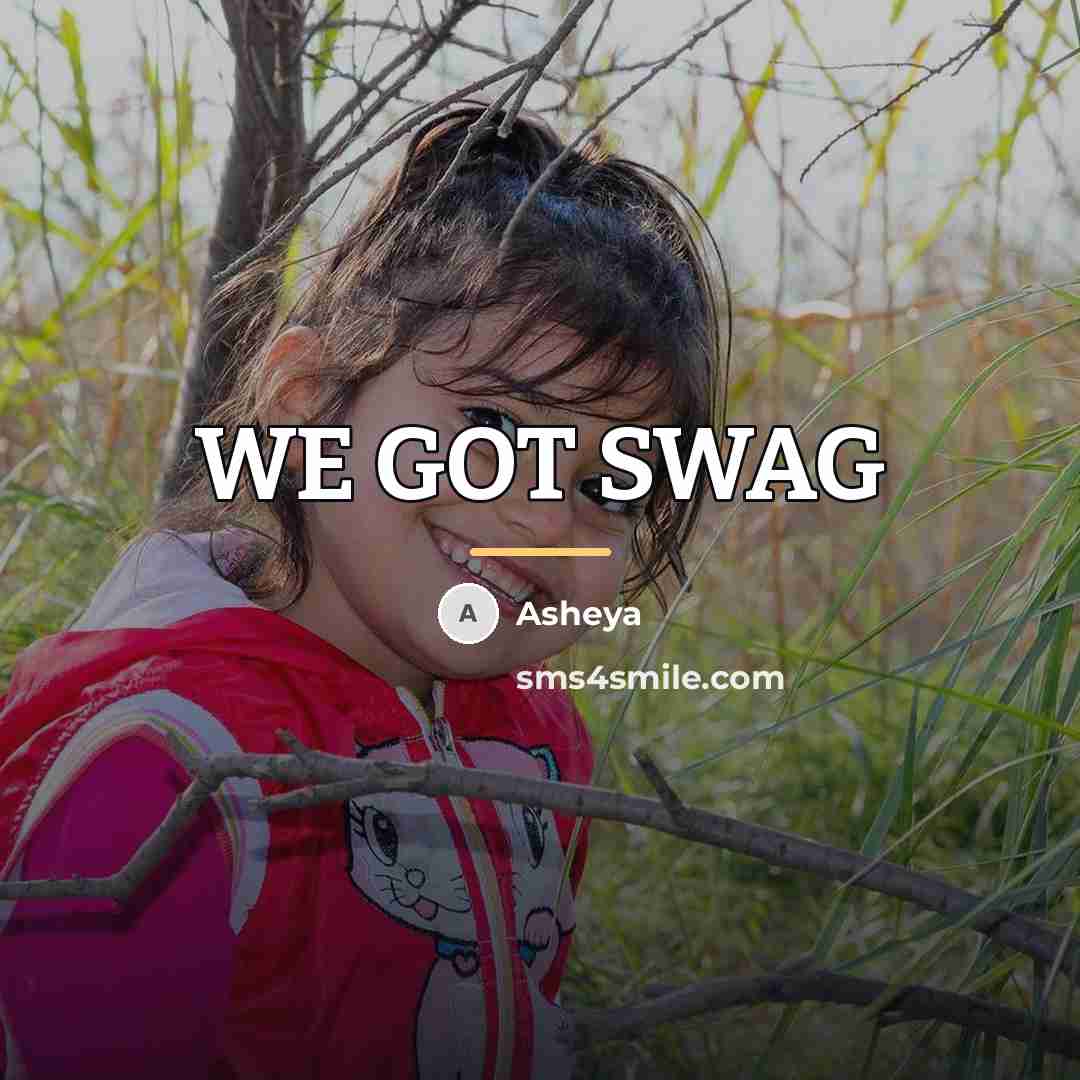 “WE GOT SWAG…” quote by Asheya