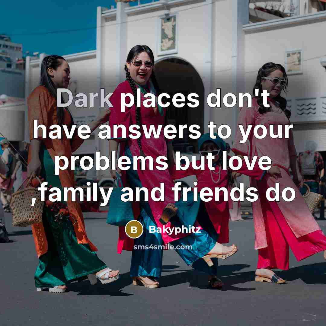 “Dark places don't have answers to your problems but love…” quote by Bakyphitz