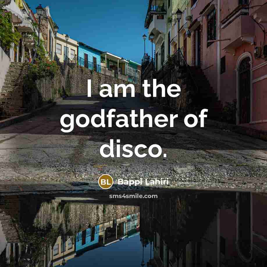 “I am the godfather of disco.…” quote by Bappi Lahiri