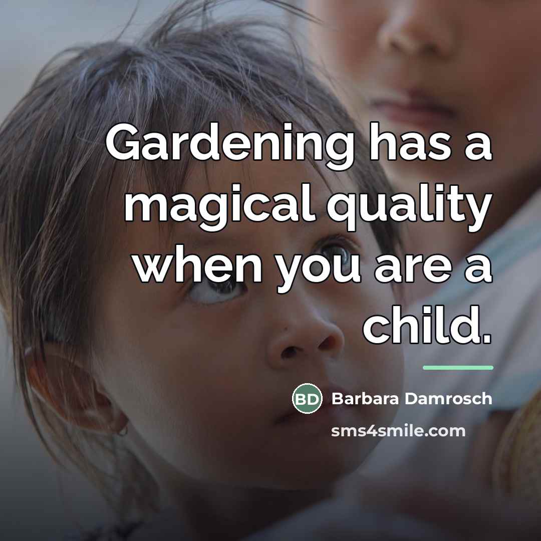 “Gardening has a magical quality when you are a child.…” quote by Barbara Damrosch