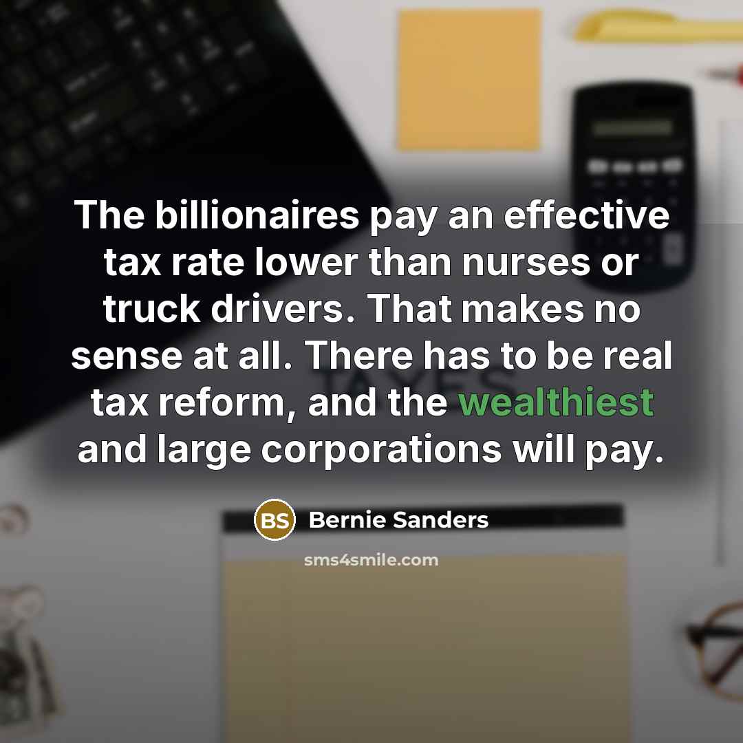 “The billionaires pay an effective tax rate lower than nurses…” quote by Bernie Sanders