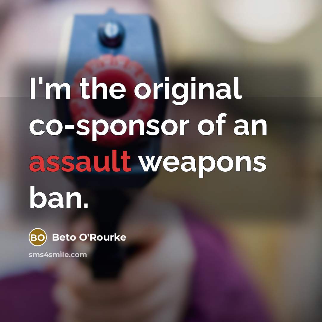 “I'm the original co-sponsor of an assault weapons ban.…” quote by Beto O'Rourke