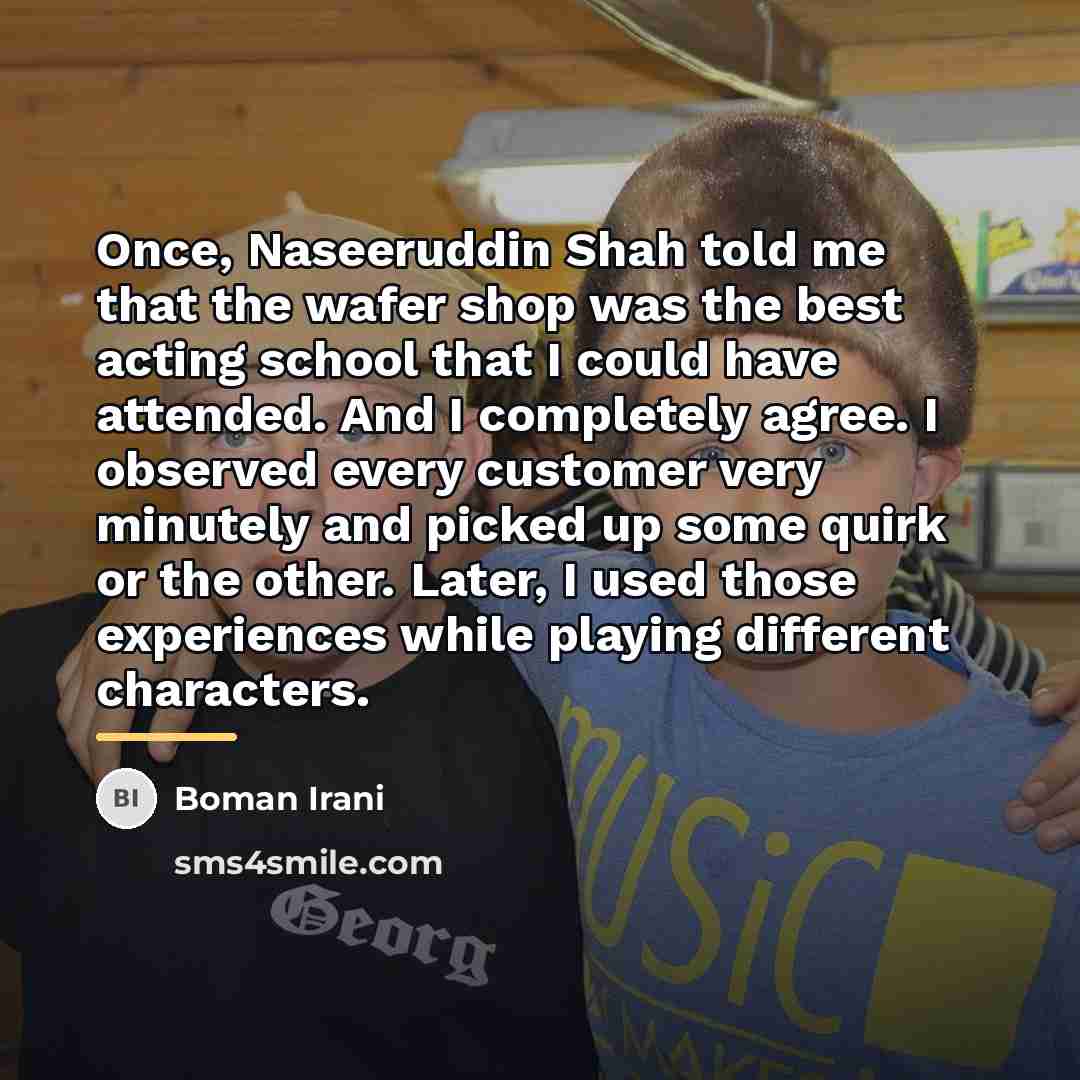 “Once, Naseeruddin Shah told me that the wafer shop was…” quote by Boman Irani