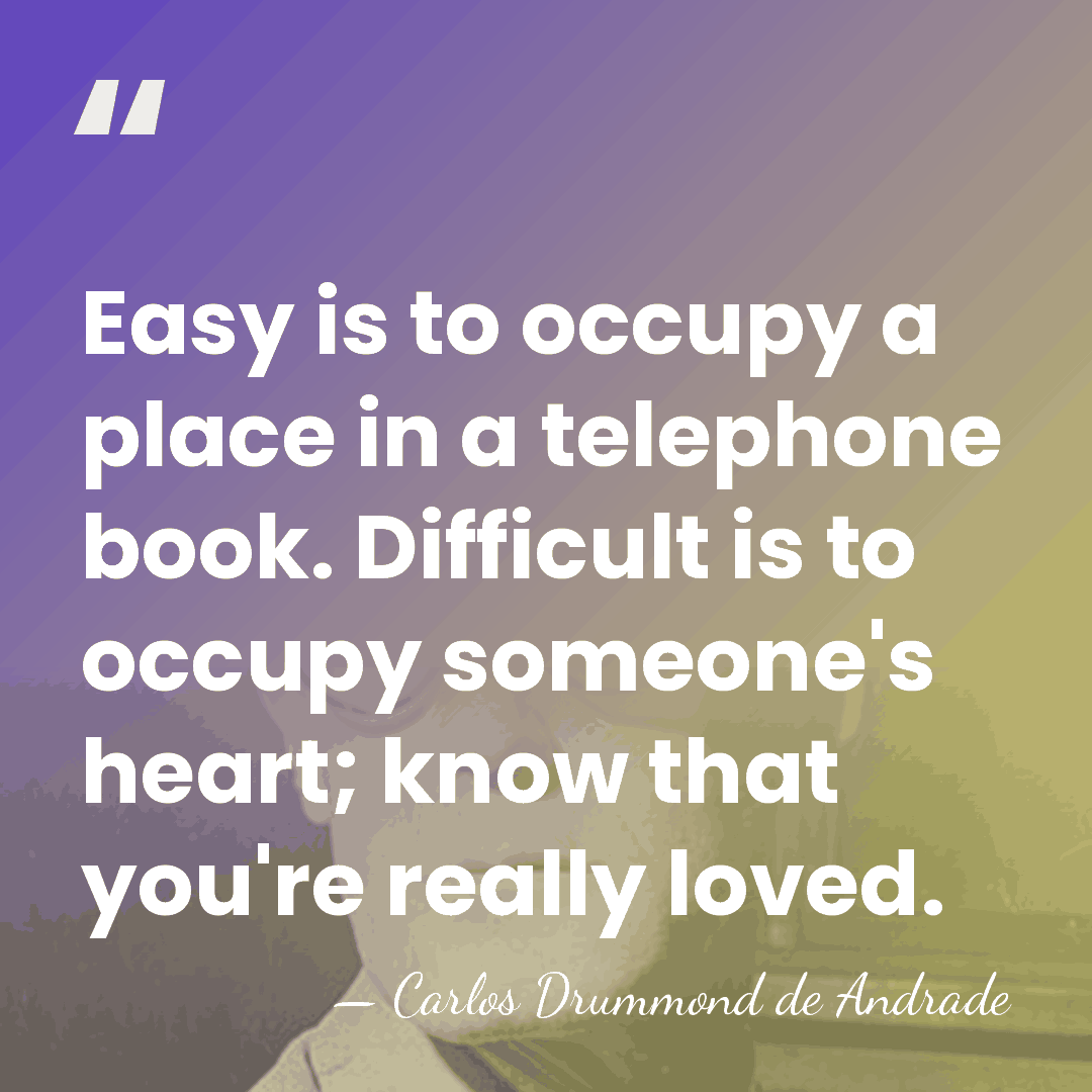 Easy is to occupy a place in a telephone book. Difficult is&hellip; - Carlos Drummond de Andrade