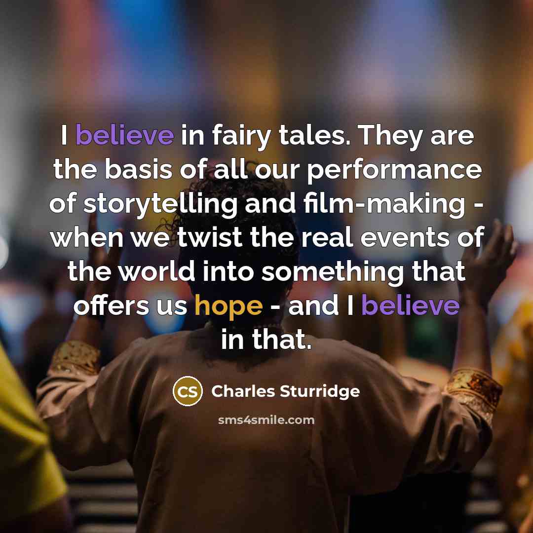 “I believe in fairy tales. They are the basis of…” quote by Charles Sturridge