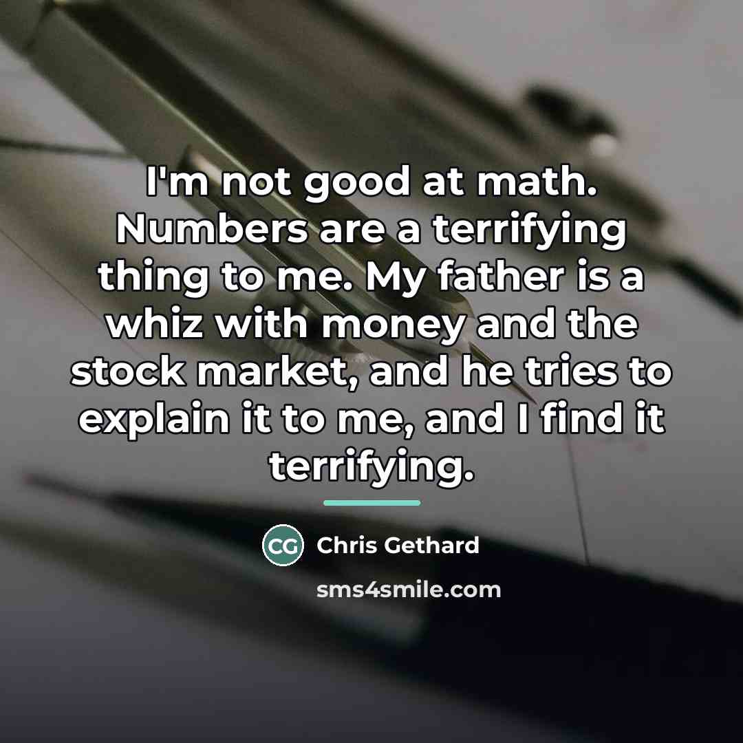 “I'm not good at math. Numbers are a terrifying thing…” quote by Chris Gethard