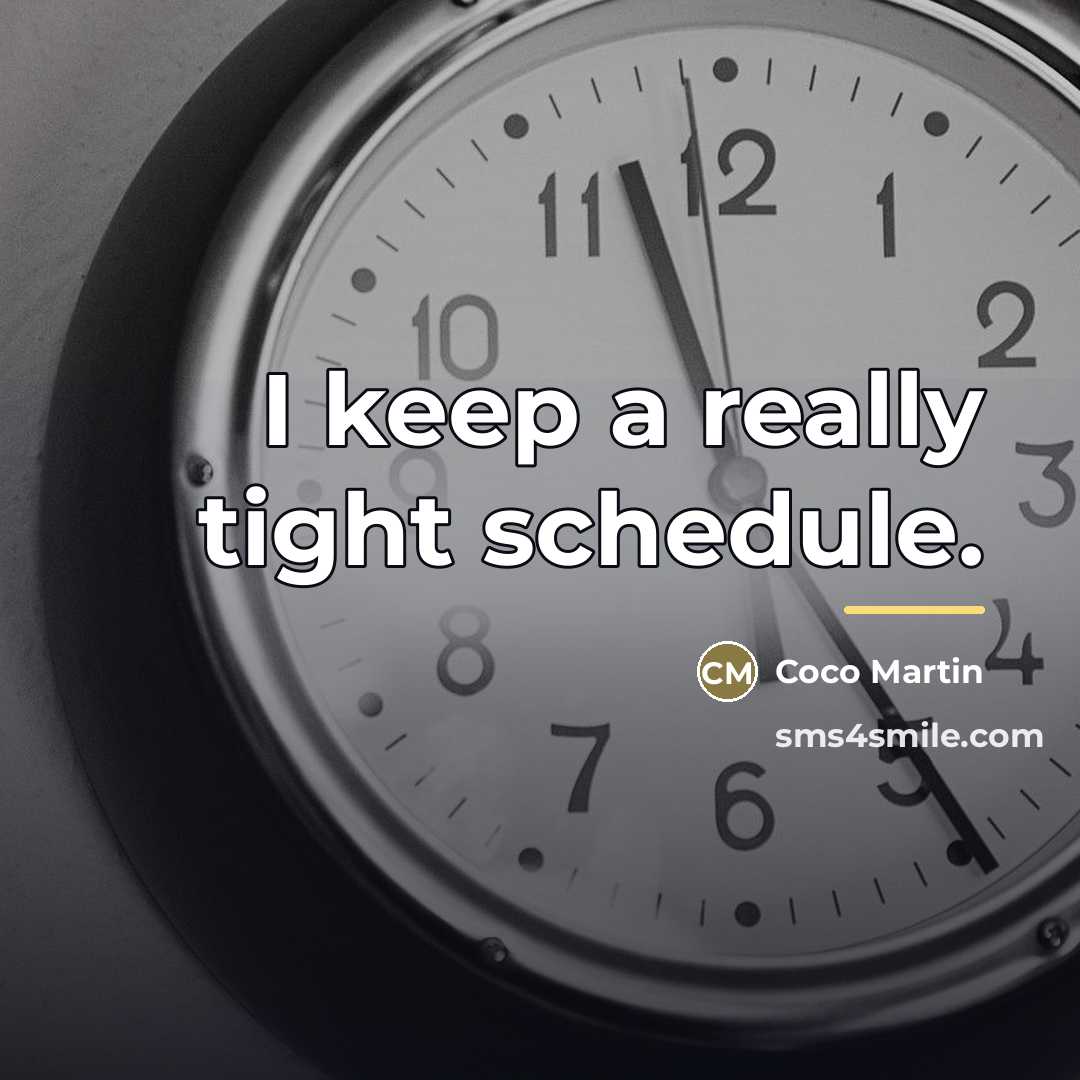 “I keep a really tight schedule.…” quote by Coco Martin