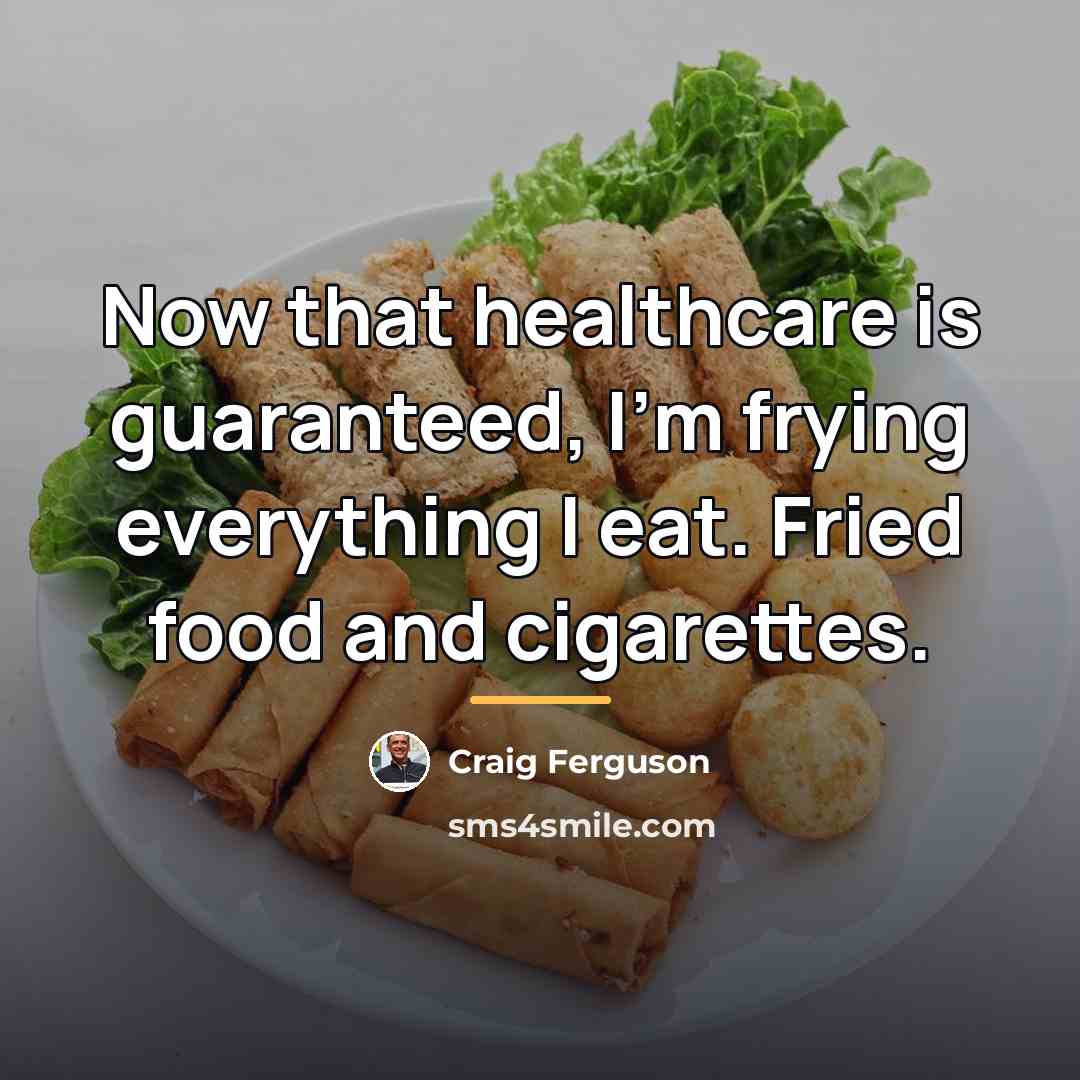 “Now that healthcare is guaranteed, I'm frying everything I eat.…” quote by Craig Ferguson
