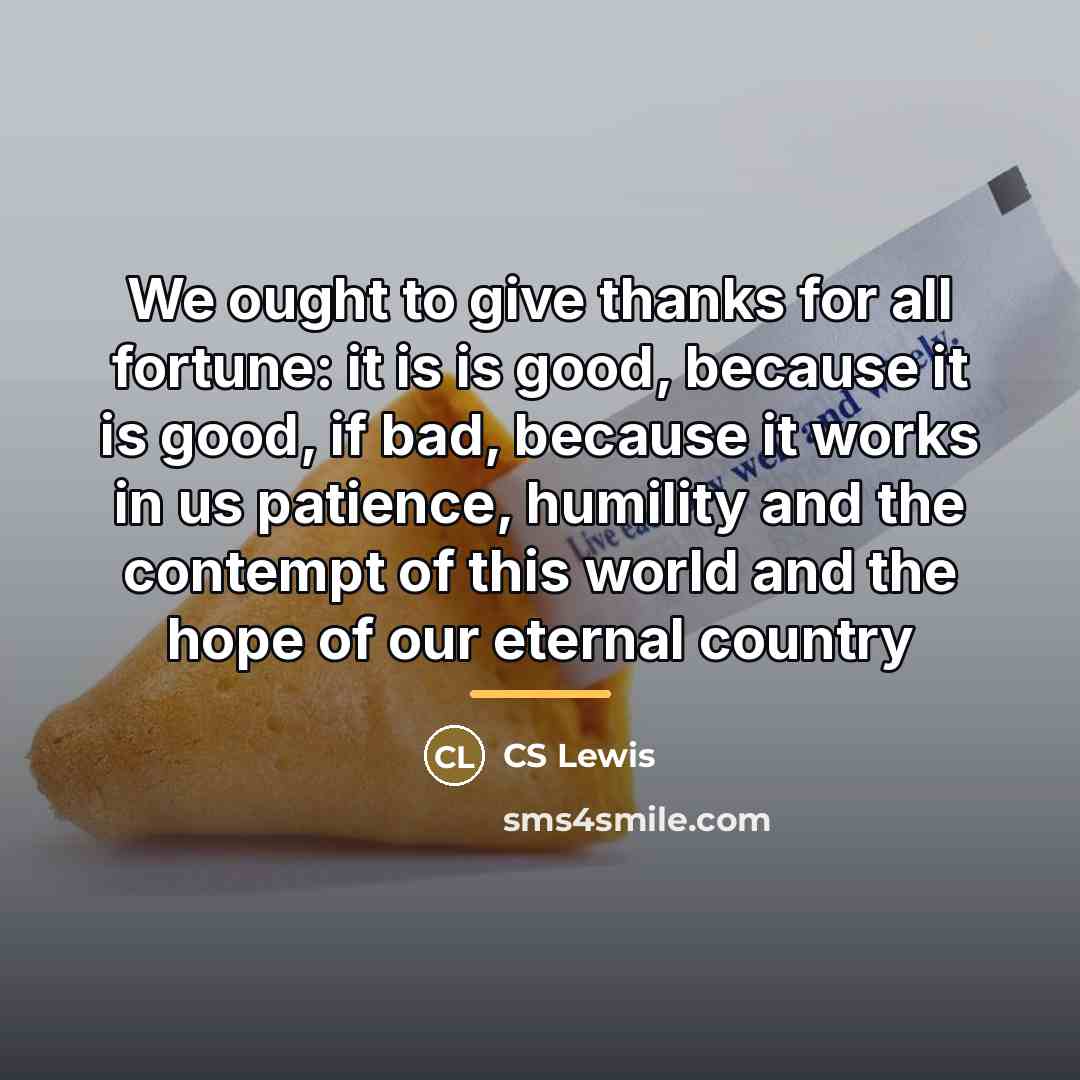 “We ought to give thanks for all fortune: it is…” quote by CS Lewis