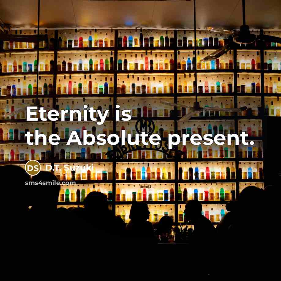 “Eternity is the Absolute present.” quote by D.T. Suzuki