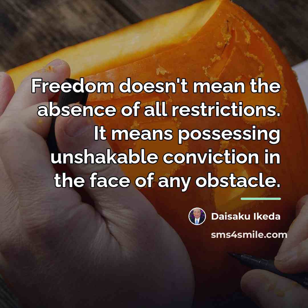 “Freedom doesn't mean the absence of all restrictions. It means…” quote by Daisaku Ikeda